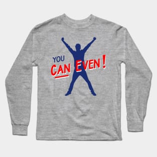 You Can Even Long Sleeve T-Shirt